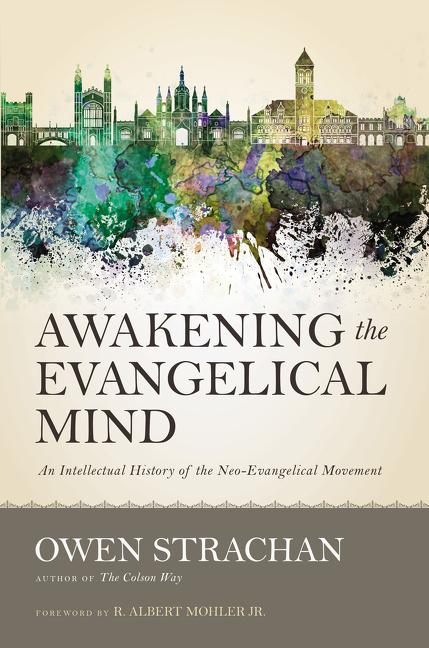 Awakening the Evangelical Mind: An Intellectual History of the Neo-Evangelical Movement - Ingram