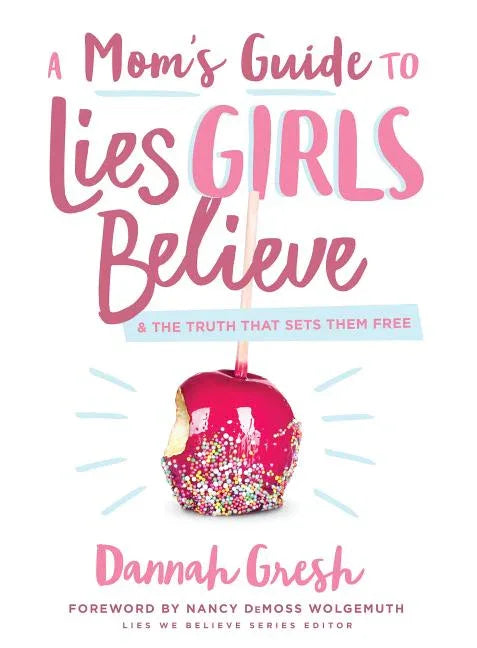 Mom's Guide to Lies Girls Believe: And the Truth That Sets Them Free - stevensbooks