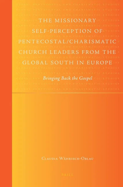 Missionary Self-Perception of Pentecostal/Charismatic Church Leaders from the Global South in Europe: Bringing Back the Gospel - stevensbooks