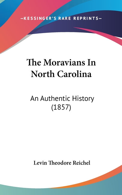 Moravians In North Carolina: An Authentic History (1857) - Ingram