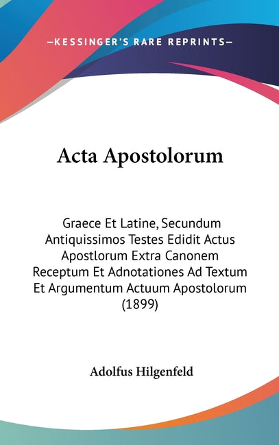 Acta Apostolorum: Graece Et Latine, Secundum Antiquissimos Testes Edidit Actus Apostlorum Extra Canonem Receptum Et Adnotationes Ad Text - Ingram