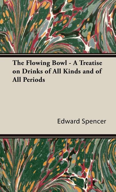Flowing Bowl - A Treatise on Drinks of All Kinds and of All Periods - stevensbooks
