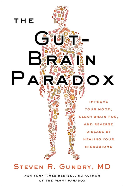 Gut-Brain Paradox: Improve Your Mood, Clear Brain Fog, and Reverse Disease by Healing Your Microbiome - Ingram