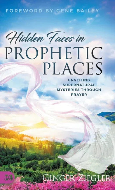 Hidden Faces in Prophetic Places: Unveiling Supernatural Mysteries Through Prayer - stevensbooks