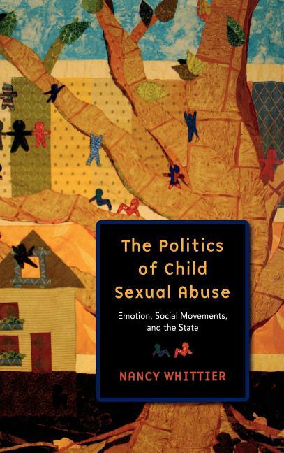 Politics of Child Sexual Abuse: Emotion, Social Movements, and the State - stevensbooks