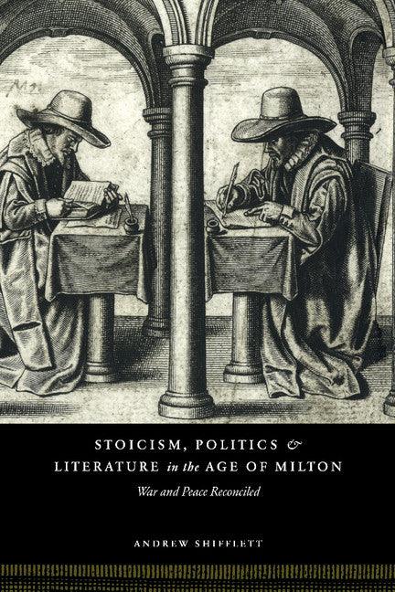 Stoicism, Politics and Literature in the Age of Milton: War and Peace Reconciled - stevensbooks