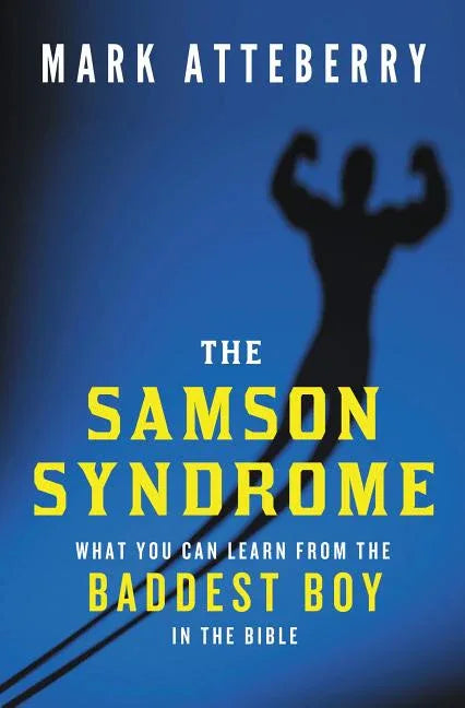 Samson Syndrome: What You Can Learn from the Baddest Boy in the Bible - stevensbooks