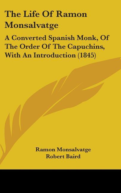 Life Of Ramon Monsalvatge: A Converted Spanish Monk, Of The Order Of The Capuchins, With An Introduction (1845) - stevensbooks