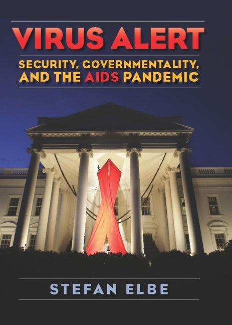 Virus Alert: Security, Governmentality, and the AIDS Pandemic - Ingram
