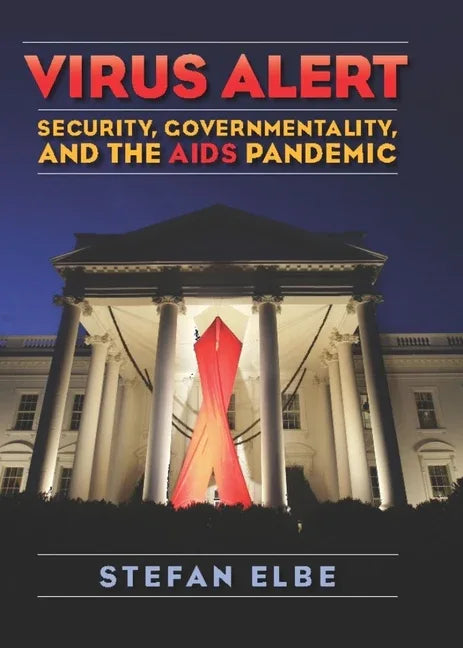 Virus Alert: Security, Governmentality, and the AIDS Pandemic - stevensbooks