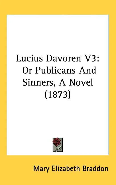 Lucius Davoren V3: Or Publicans And Sinners, A Novel (1873) - stevensbooks