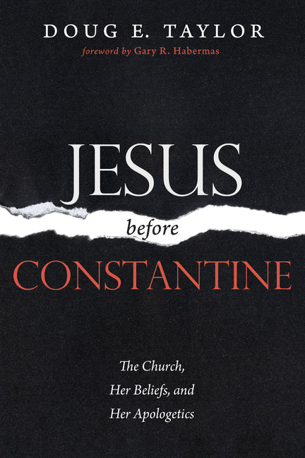 Jesus Before Constantine: The Church, Her Beliefs, and Her Apologetics - Ingram