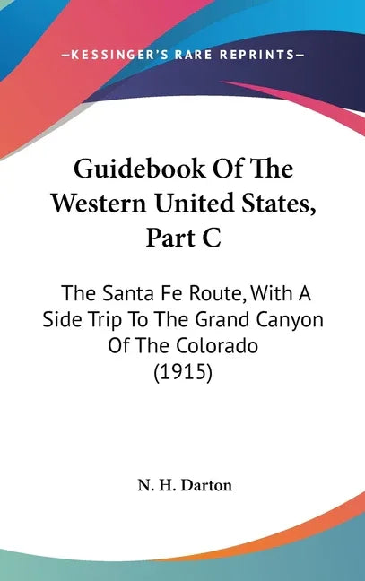 Guidebook Of The Western United States, Part C: The Santa Fe Route, With A Side Trip To The Grand Canyon Of The Colorado (1915) - stevensbooks