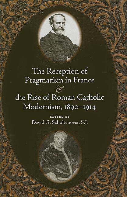 Reception of Pragmatism in France & the Rise of Roman Catholic Modernism, 1890-1914 - stevensbooks