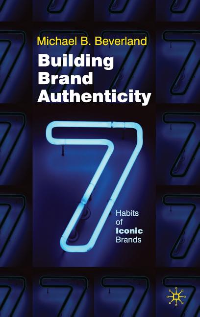 Building Brand Authenticity: 7 Habits of Iconic Brands (2009) - Ingram
