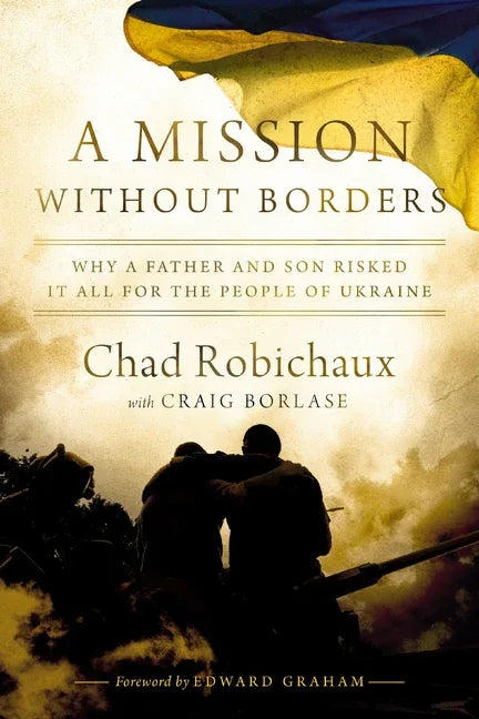 Mission Without Borders: Why a Father and Son Risked It All for the People of Ukraine - stevensbooks