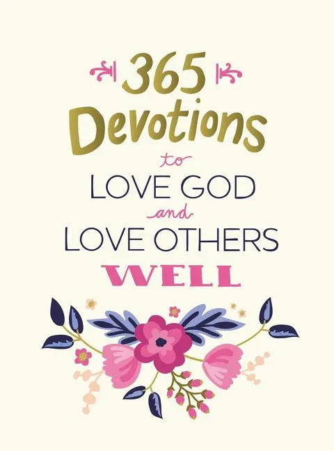 365 Devotions to Love God and Love Others Well: 5 Minutes a Day to Cultivate Compassion and Affection (a 365-Day Devotional) - stevensbooks