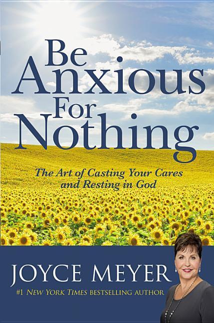 Be Anxious for Nothing: The Art of Casting Your Cares and Resting in God - stevensbooks