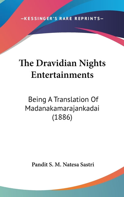 Dravidian Nights Entertainments: Being A Translation Of Madanakamarajankadai (1886) - Ingram