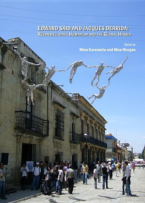 Edward Said and Jacques Derrida: Reconstellating Humanism and the Global Hybrid - stevensbooks