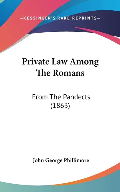 Private Law Among The Romans: From The Pandects (1863) - stevensbooks