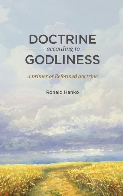 Doctrine According to Godliness: A Primer of Reformed Doctrine - stevensbooks