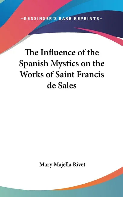 Influence of the Spanish Mystics on the Works of Saint Francis de Sales - stevensbooks