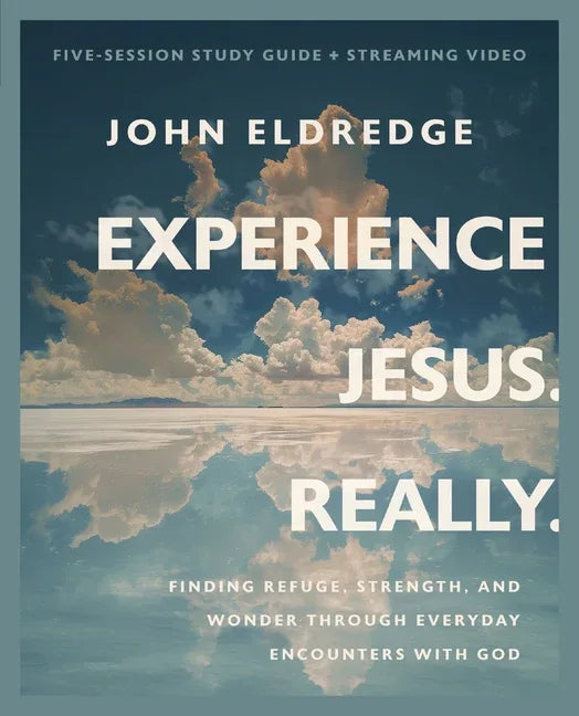 Experience Jesus. Really Bible Study Guide Plus Streaming Video: Finding Refuge, Strength, and Wonder Through Everyday Encounters with God - stevensbooks