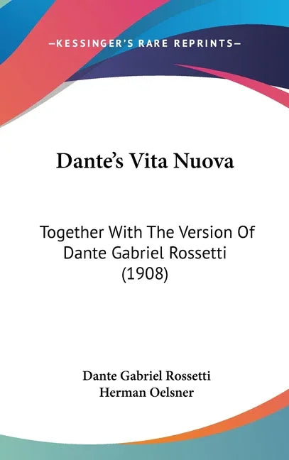 Dante's Vita Nuova: Together With The Version Of Dante Gabriel Rossetti (1908) - stevensbooks