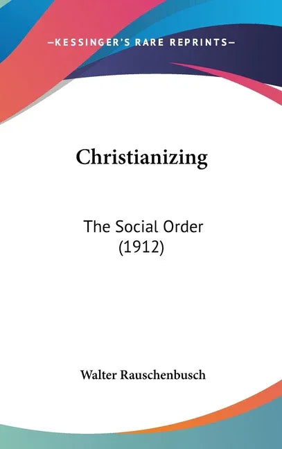 Christianizing: The Social Order (1912) - stevensbooks