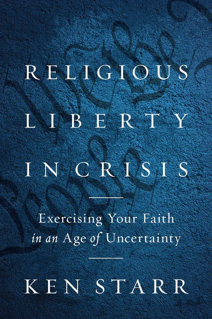 Religious Liberty in Crisis: Exercising Your Faith in an Age of Uncertainty - stevensbooks