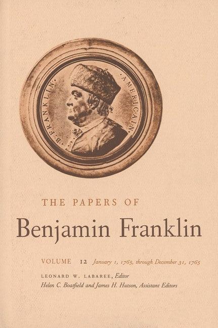 Papers of Benjamin Franklin, Vol. 12: Volume 12: January 1, 1765 Through December 31, 1765 - stevensbooks