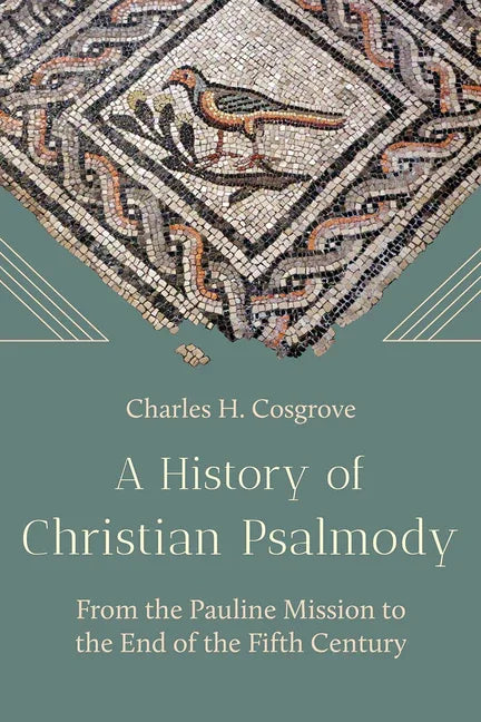 History of Christian Psalmody: From the Pauline Mission to the End of the Fifth Century - stevensbooks