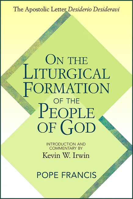 On the Liturgical Formation of the People of God: The Apostolic Letter Desiderio Desideravi - stevensbooks