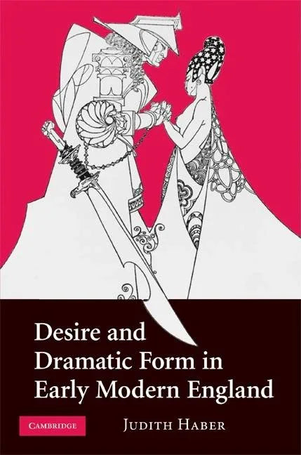 Desire and Dramatic Form in Early Modern England - stevensbooks