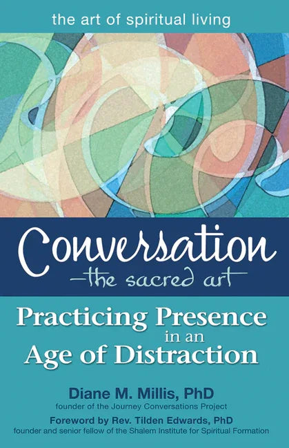 Conversation--The Sacred Art: Practicing Presence in an Age of Distraction - stevensbooks