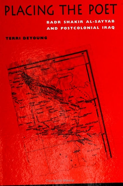 Placing the Poet: Badr Shakir Al-Sayyab and Postcolonial Iraq - Ingram