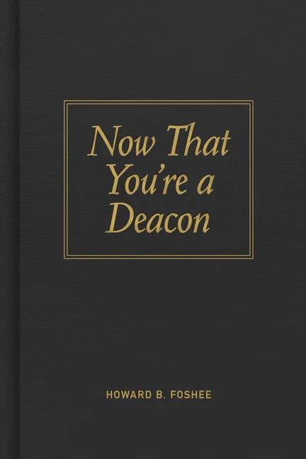 Now That You're a Deacon - stevensbooks