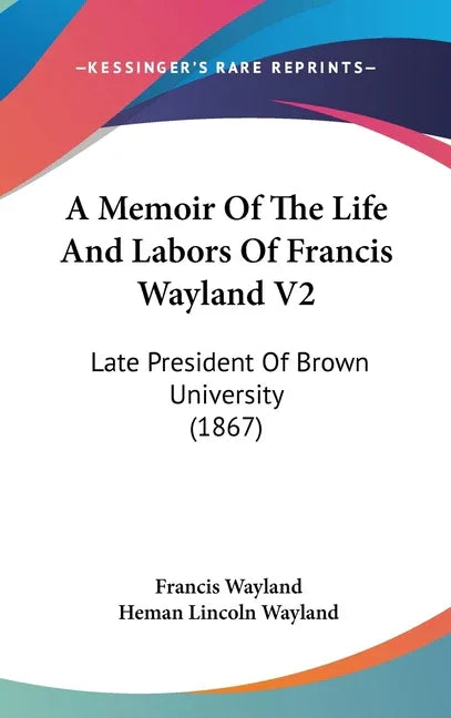 Memoir Of The Life And Labors Of Francis Wayland V2: Late President Of Brown University (1867) - stevensbooks