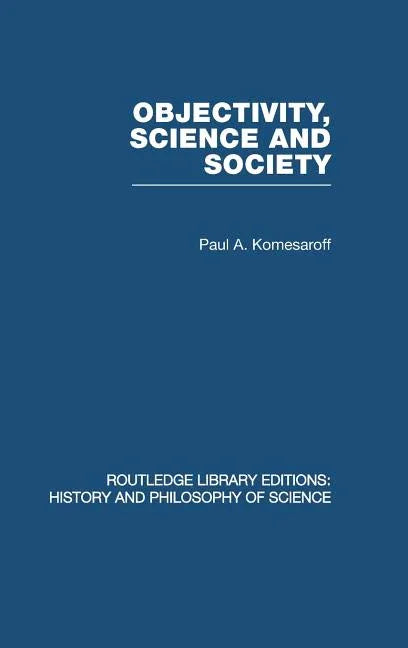 Objectivity, Science and Society: Interpreting nature and society in the age of the crisis of science - stevensbooks