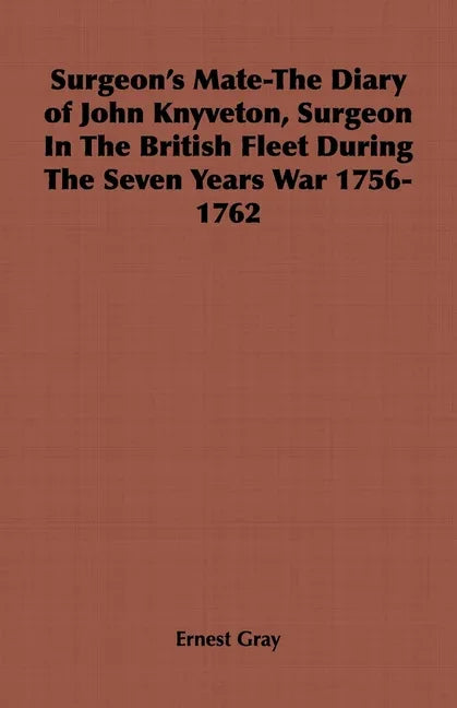 Surgeon's Mate-The Diary of John Knyveton, Surgeon in the British Fleet During the Seven Years War 1756-1762 - stevensbooks