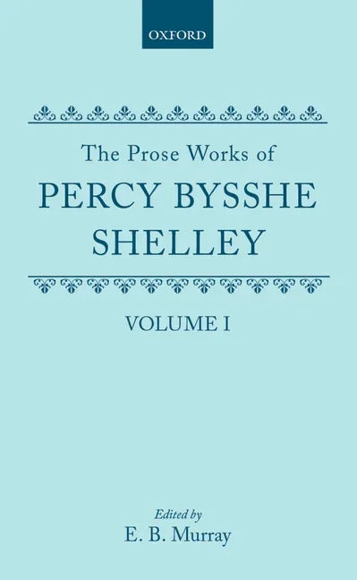 Prose Works of Percy Bysshe Shelley: Volume I - stevensbooks