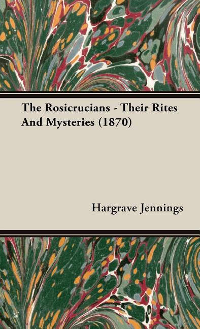Rosicrucians - Their Rites And Mysteries (1870) - Ingram