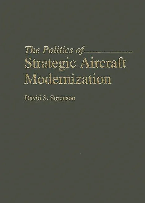 Politics of Strategic Aircraft Modernization - stevensbooks