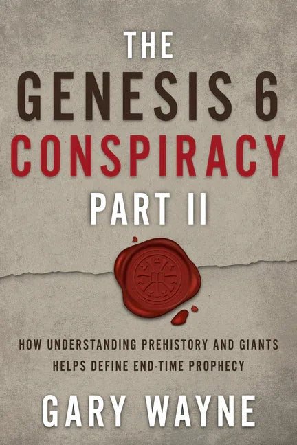 Genesis 6 Conspiracy Part II: How Understanding Prehistory and Giants Helps Define End-Time Prophecy - stevensbooks
