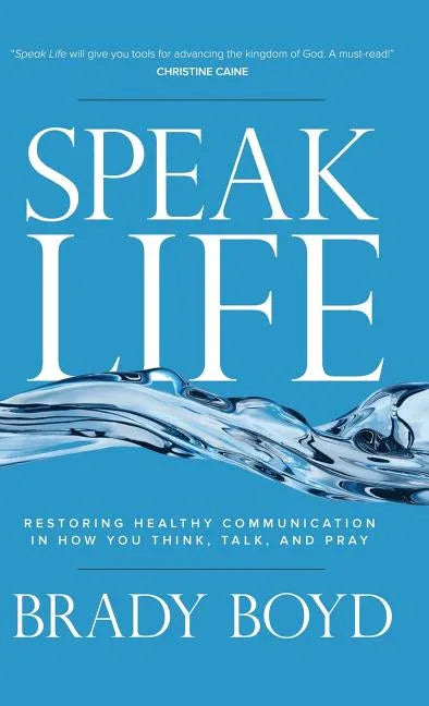 Speak Life: Restoring Healthy Communication in How You Think, Talk, and Pray - stevensbooks