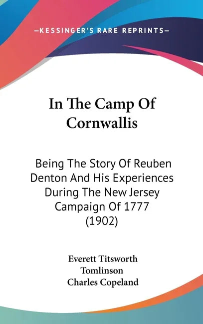 In The Camp Of Cornwallis: Being The Story Of Reuben Denton And His Experiences During The New Jersey Campaign Of 1777 (1902) - stevensbooks