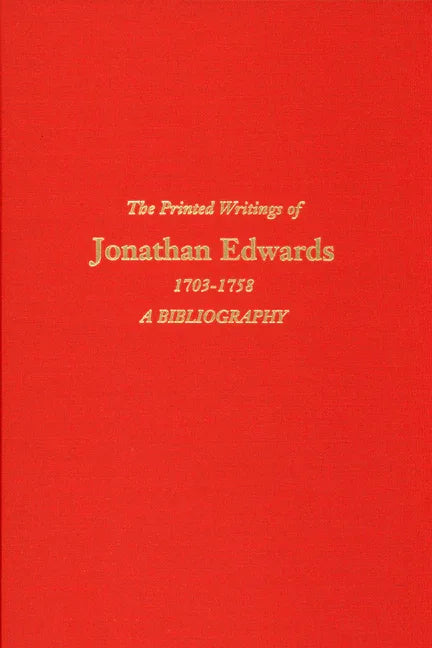 Printed Writings of Jonathan Edwards, 1703-1758: A Bibliography (Revised) - stevensbooks