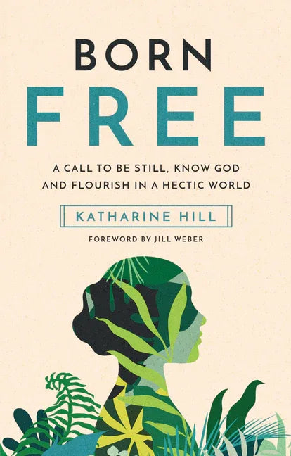 Born Free: A Call to Be Still, Know God and Flourish in a Hectic World - stevensbooks