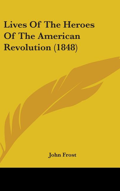 Lives Of The Heroes Of The American Revolution (1848) - Ingram